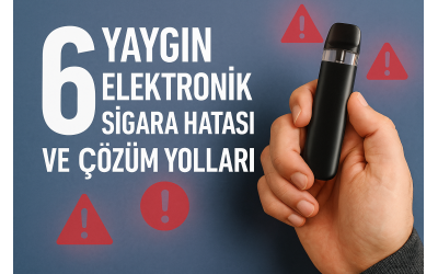 Elektronik Sigara Kullanırken Yapılan 6 Yaygın Hata (Ve Bunlardan Nasıl Kaçınılır?)
