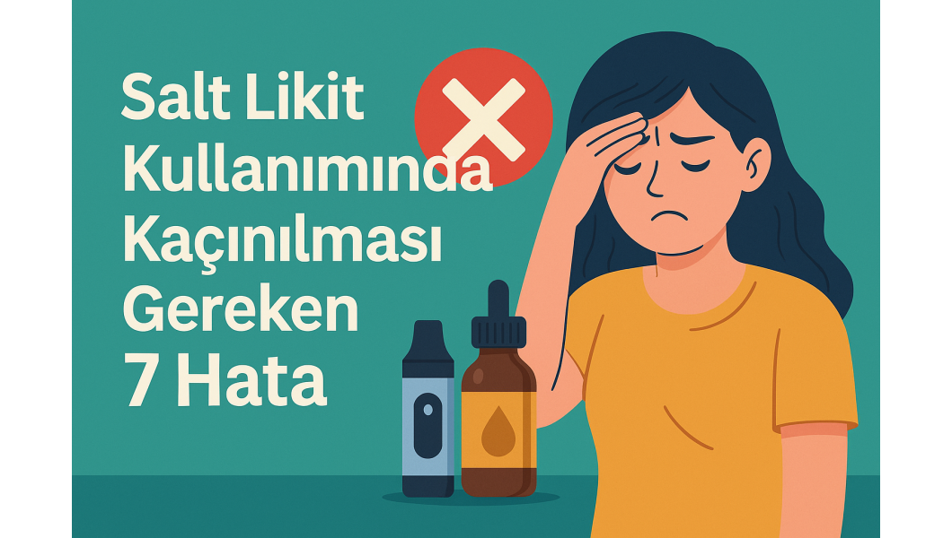 Salt Likit Kullanırken Yapılan 7 Yaygın Hata ve Çözümleri