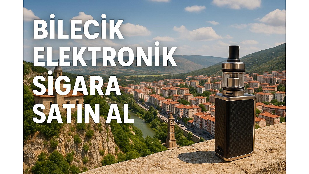 Bilecik Elektronik Sigara Satın Al