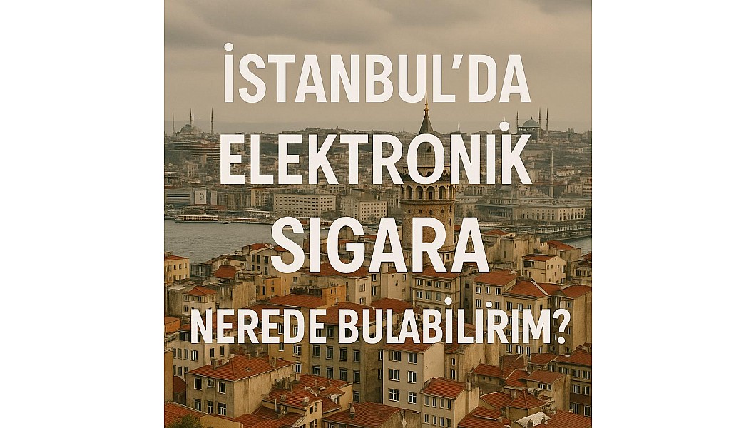 İstanbulda Elektronik Sigara Nerede Bulabilirim ?